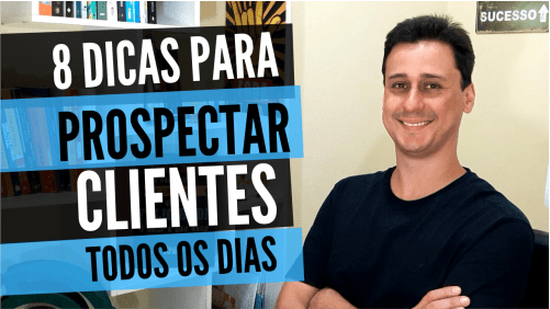O que é Prospecção de Clientes: 8 dicas para prospectar todo dia