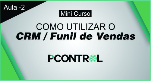 Pcontrol: Mini Curso Como Utilizar CRM de Vendas e Funil de Vendas Aula 2